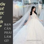 Muốn thuê được váy cưới đẹp bạn cần phải làm gì?